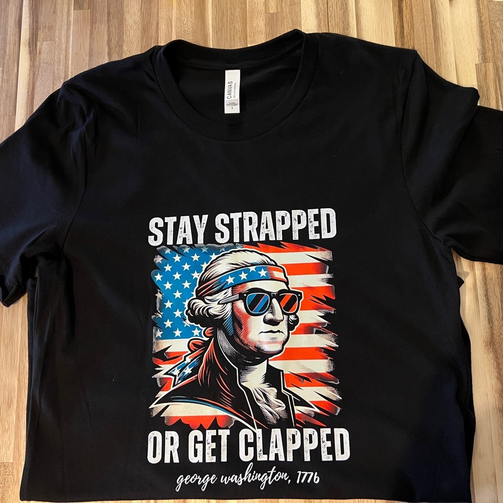 Patriotic Shirt | Stay Strapped or Get Clapped